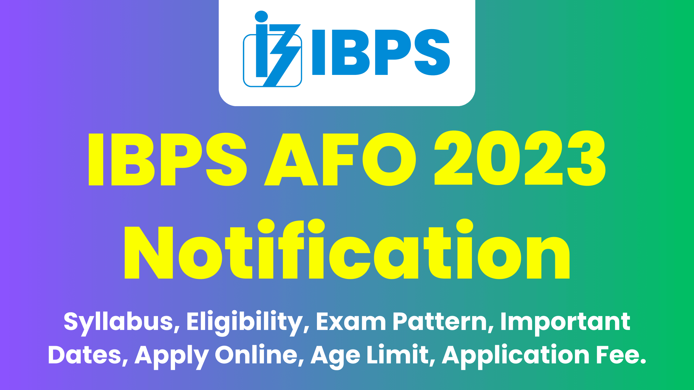IBPS AFO 2023 Recruitment Notification for 500 Posts PDF, Syllabus, Eligibility, Pattern
